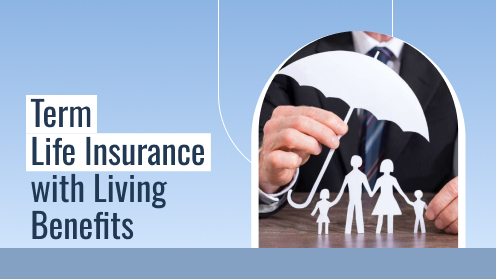Can Term Life Insurance Benefit You While Living?